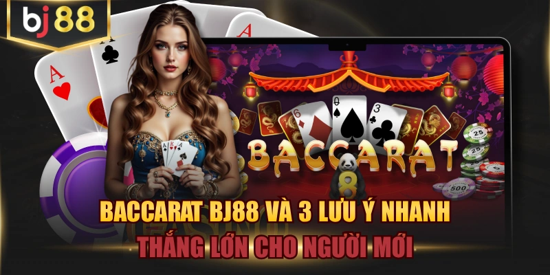 Baccarat BJ88 Và 3 Lưu Ý Nhanh Thắng Lớn Cho người Mới