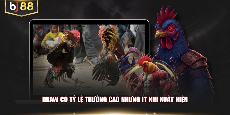 Draw có tỷ lệ thưởng cao nhưng ít khi xuất hiện