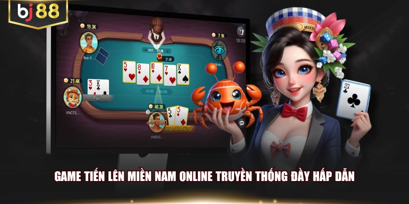 Game Tiến lên miền Nam online truyền thống đầy hấp dẫn