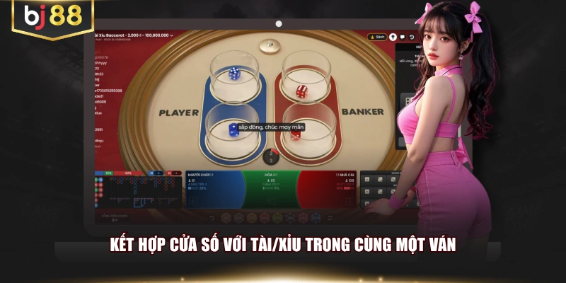 Kết hợp cửa số với Tài/Xỉu trong cùng một ván