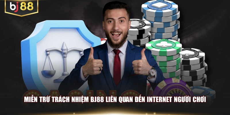Miễn trừ trách nhiệm BJ88 liên quan đến internet người chơi