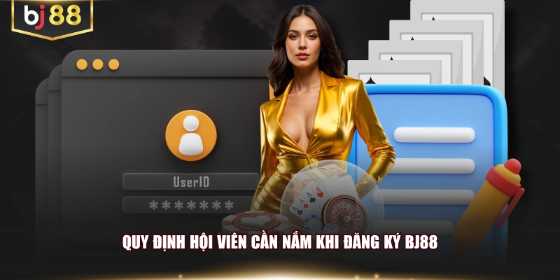 Quy định hội viên cần nắm khi đăng ký BJ88
