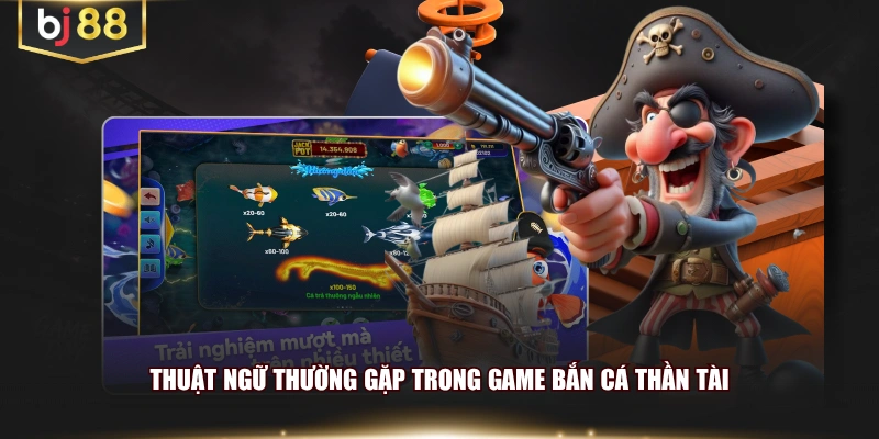 Thuật ngữ thường gặp trong game bắn cá Thần Tài
